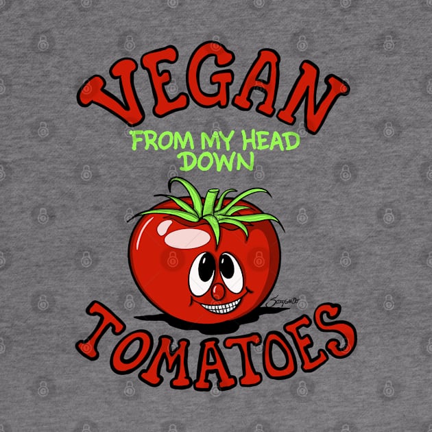 Funny VEGAN FROM MY HEAD DOWN TOMATOES by ScottyGaaDo